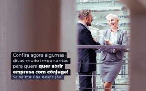 Confira Agora Algumas Dicas Muito Importantes Para Quem Quer Abrir Empresa Com Conjuge Post 1 - Contec Brasil Contabilidade
