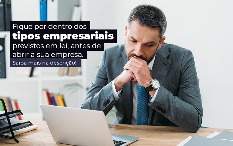 Fique Por Dentro Dos Tipos Empresariais Proevisto Em Lei Antes De Abrir A Sua Empresa Post - Contec Brasil Contabilidade