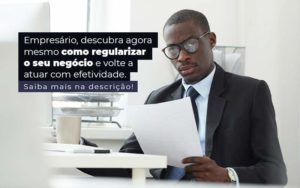 Empresario Descubra Agora Mesmo Com Oregularizar O Seu Negocio E Volte A Atuar Com Efetividade Post 1 - Contec Brasil Contabilidade