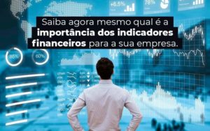 Saiba Agora Mesmo Qual E A Importancia Dos Indicadores Financeiros Para A Sua Empresa Blog 1 - Contec Brasil Contabilidade