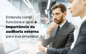 Entenda Como Funciona E Qual A Importancia Da Auditoria Externa Para Sua Empresa Blog 1 - Contec Brasil Contabilidade