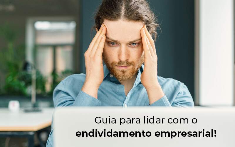 Guia Para Lidar Com O Endividamento Empresarial Blog - Contec Brasil Contabilidade