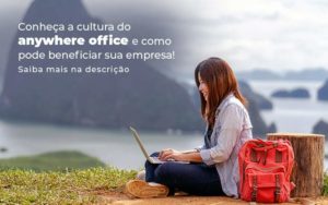 Conheca A Cultura Do Anywhere Office E Como Pode Beneficiar Sua Empresa Blog 2 - Contec Brasil Contabilidade