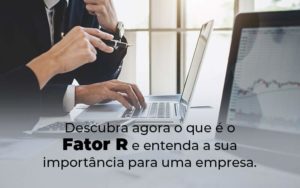Descubra Agora O Que E O Fator R E Entenda A Sua Importancia Para Uma Empresa Blog - Contec Brasil Contabilidade