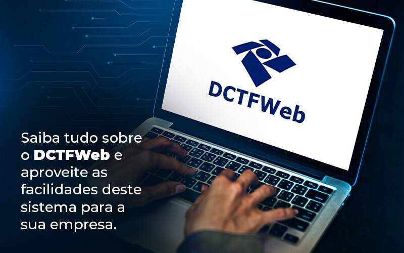 Saiba Tudo Sobre O Dctfweb E Aproveite As Facilidades Deste Sistema Para A Sua Empresa Blog  - ConteBe Contabilidade