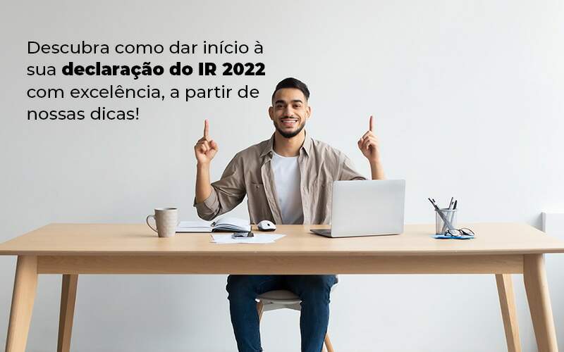 Descubra Como Dar Inicia A Sua Declaracao Do Ir 2022 Com Excelencia A Partir De Nossas Dicas Blog - ConteBe Contabilidade